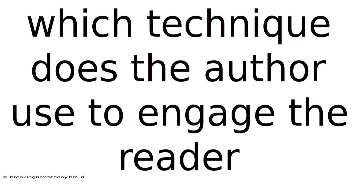Which Technique Does The Author Use To Engage The Reader
