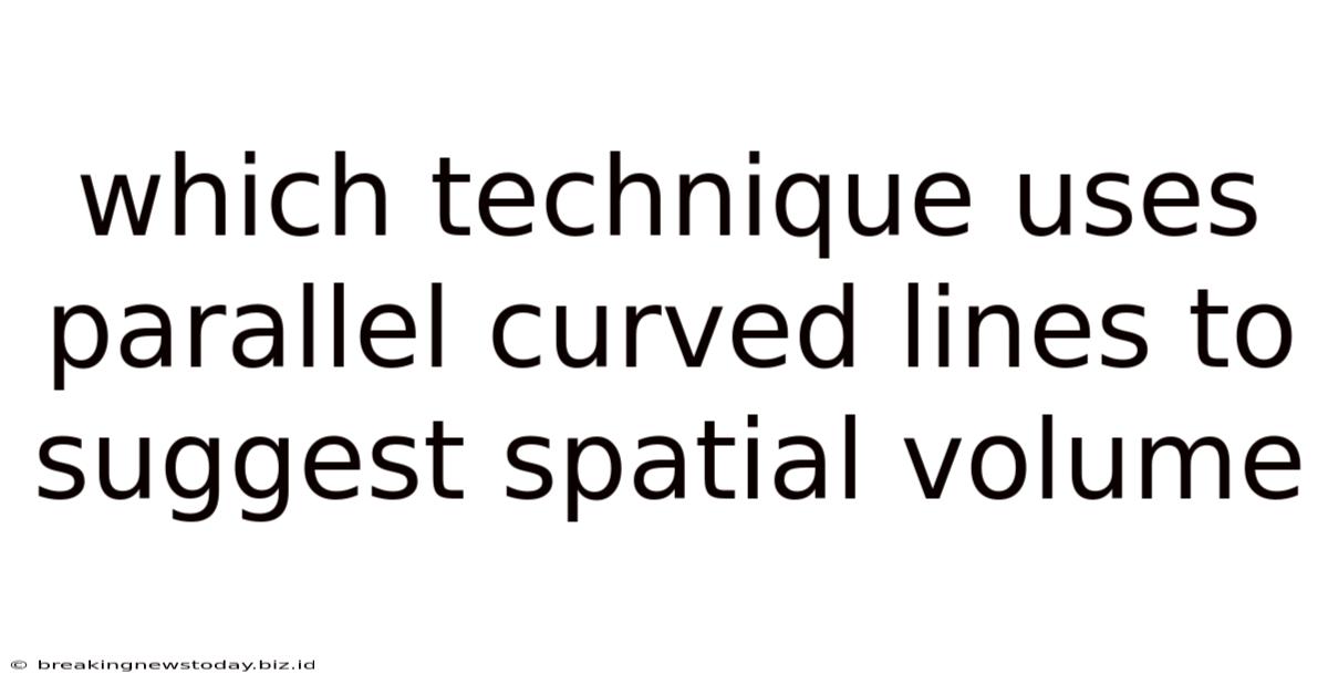 Which Technique Uses Parallel Curved Lines To Suggest Spatial Volume