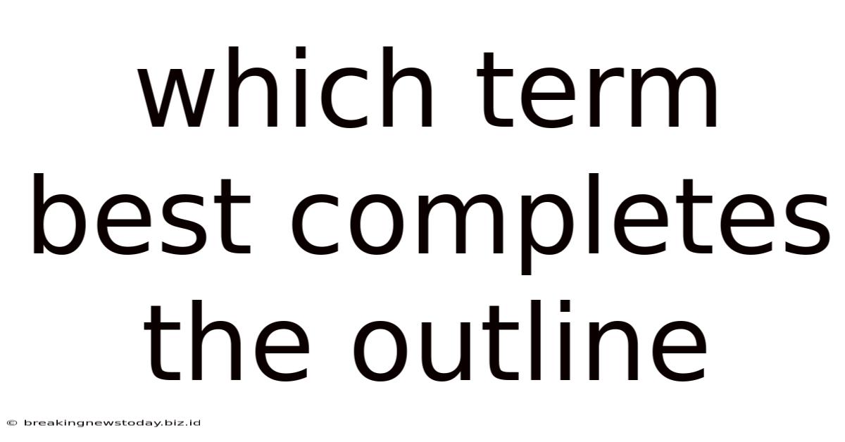 Which Term Best Completes The Outline