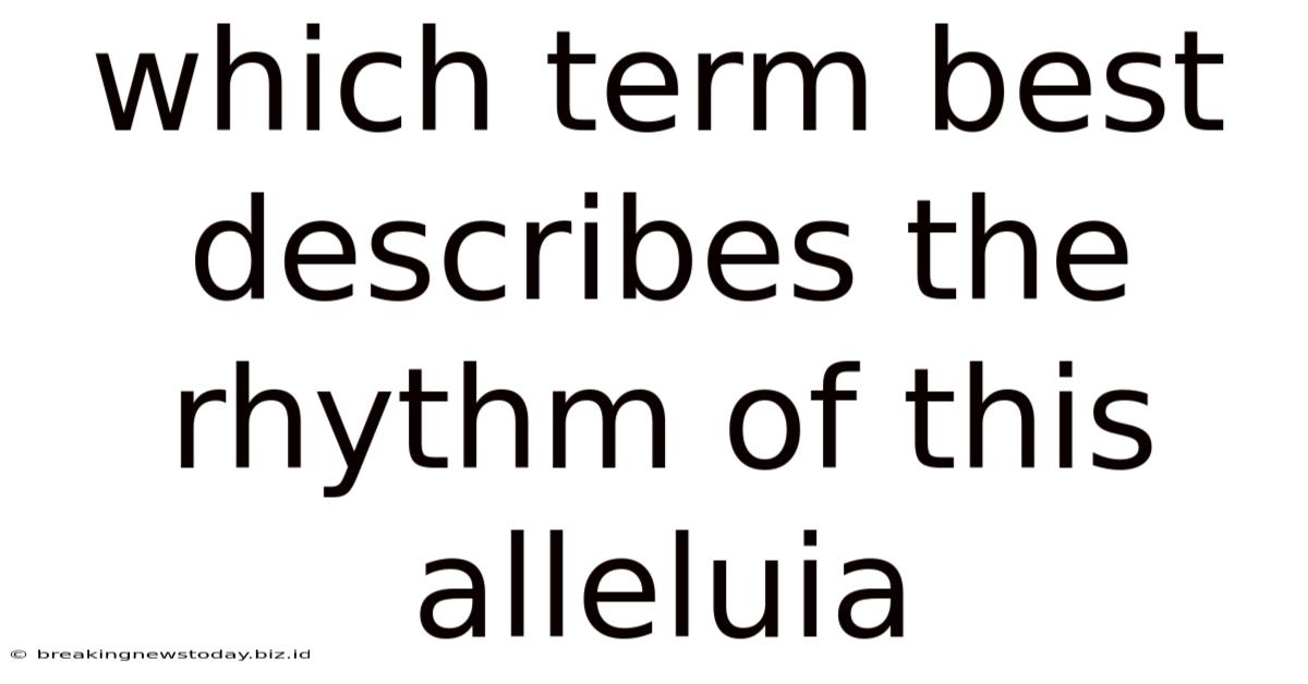 Which Term Best Describes The Rhythm Of This Alleluia