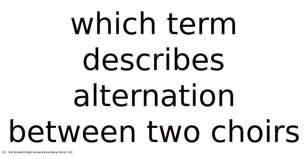 Which Term Describes Alternation Between Two Choirs