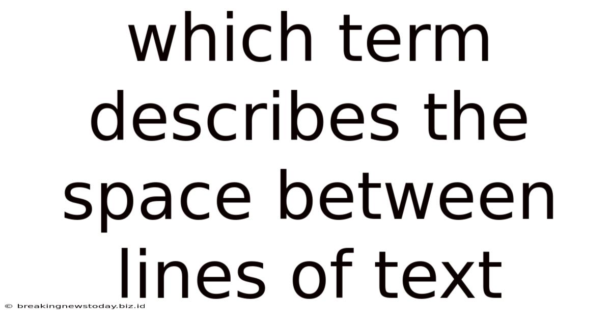 Which Term Describes The Space Between Lines Of Text