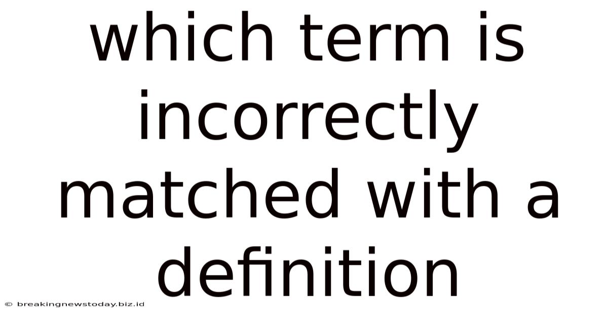 Which Term Is Incorrectly Matched With A Definition
