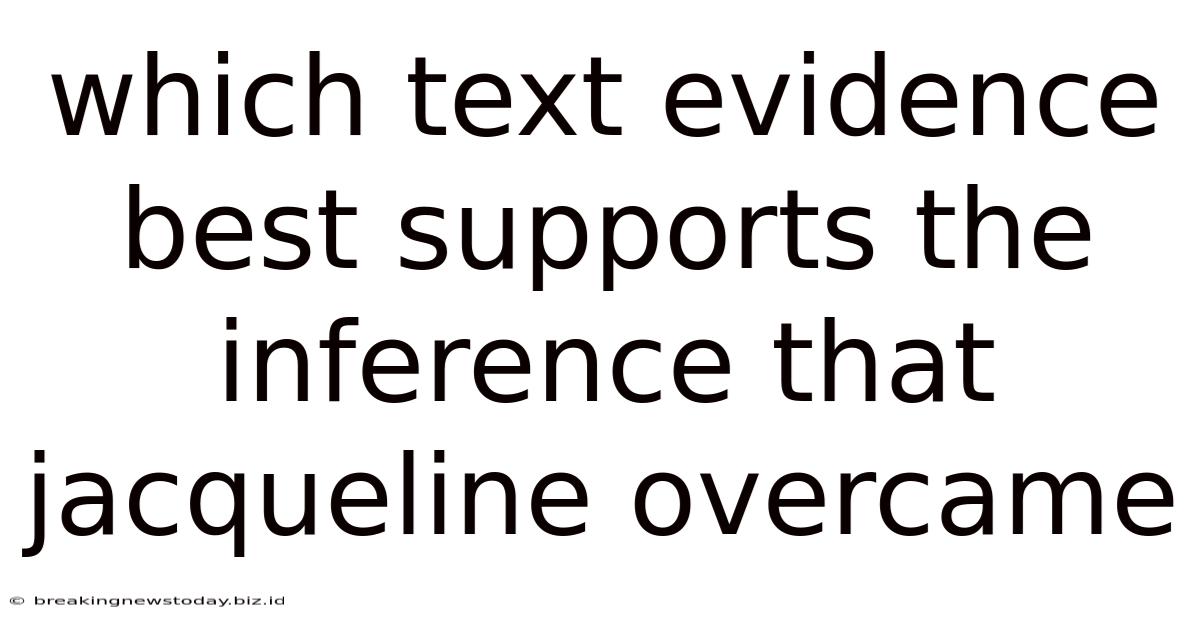 Which Text Evidence Best Supports The Inference That Jacqueline Overcame