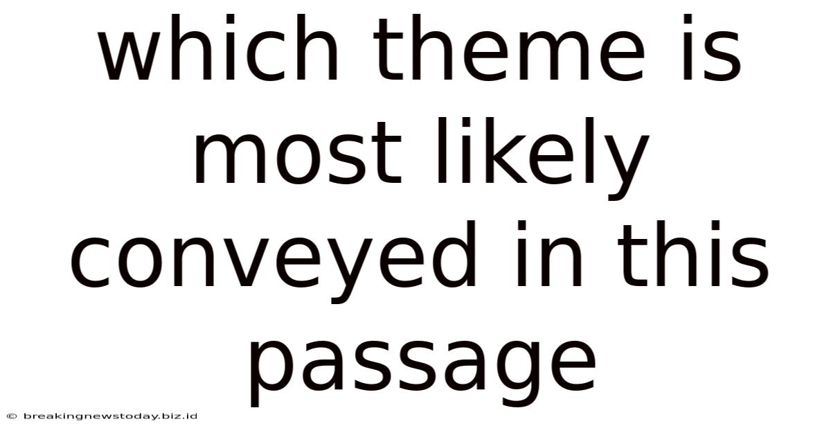 Which Theme Is Most Likely Conveyed In This Passage