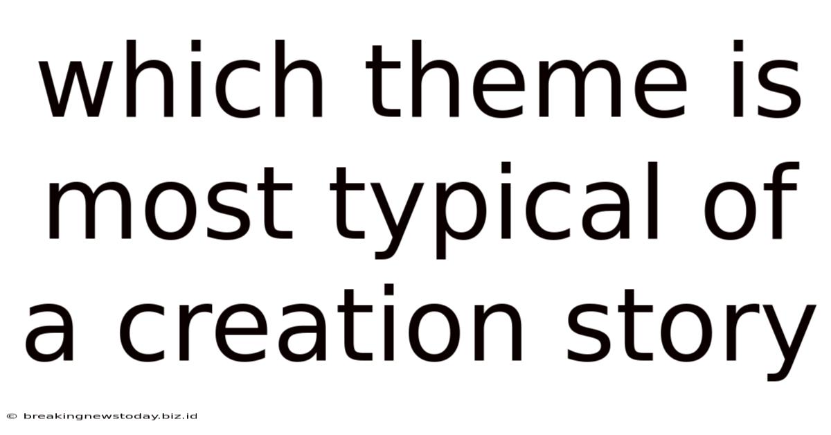 Which Theme Is Most Typical Of A Creation Story