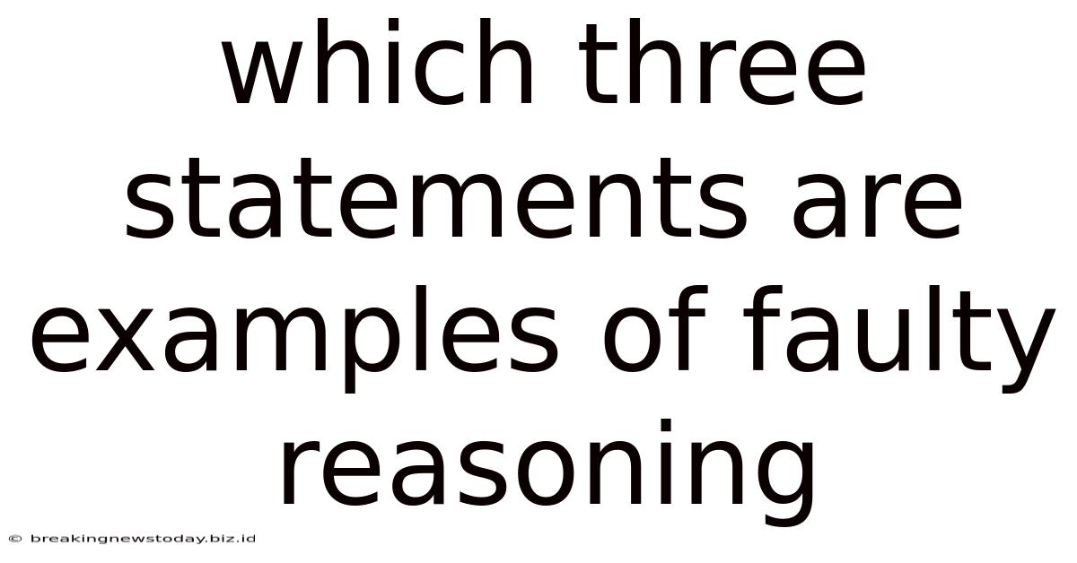 Which Three Statements Are Examples Of Faulty Reasoning