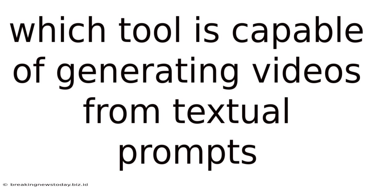 Which Tool Is Capable Of Generating Videos From Textual Prompts