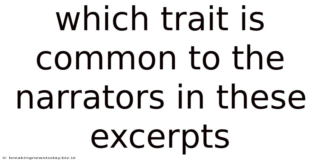 Which Trait Is Common To The Narrators In These Excerpts