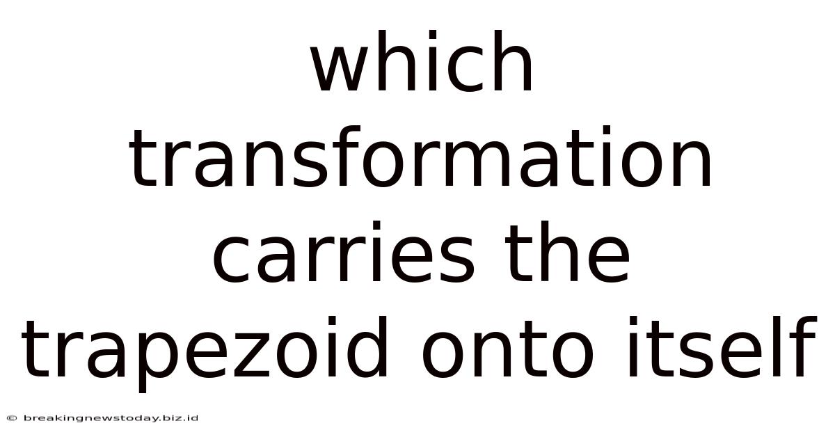 Which Transformation Carries The Trapezoid Onto Itself