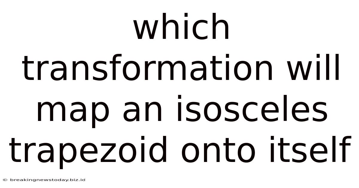 Which Transformation Will Map An Isosceles Trapezoid Onto Itself