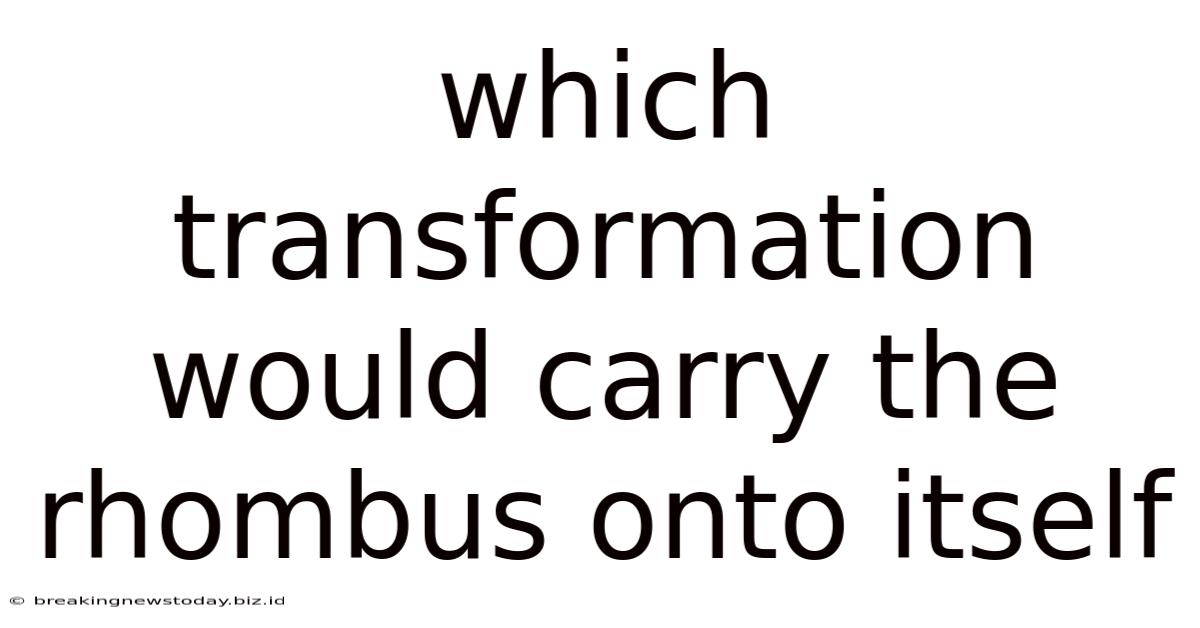 Which Transformation Would Carry The Rhombus Onto Itself