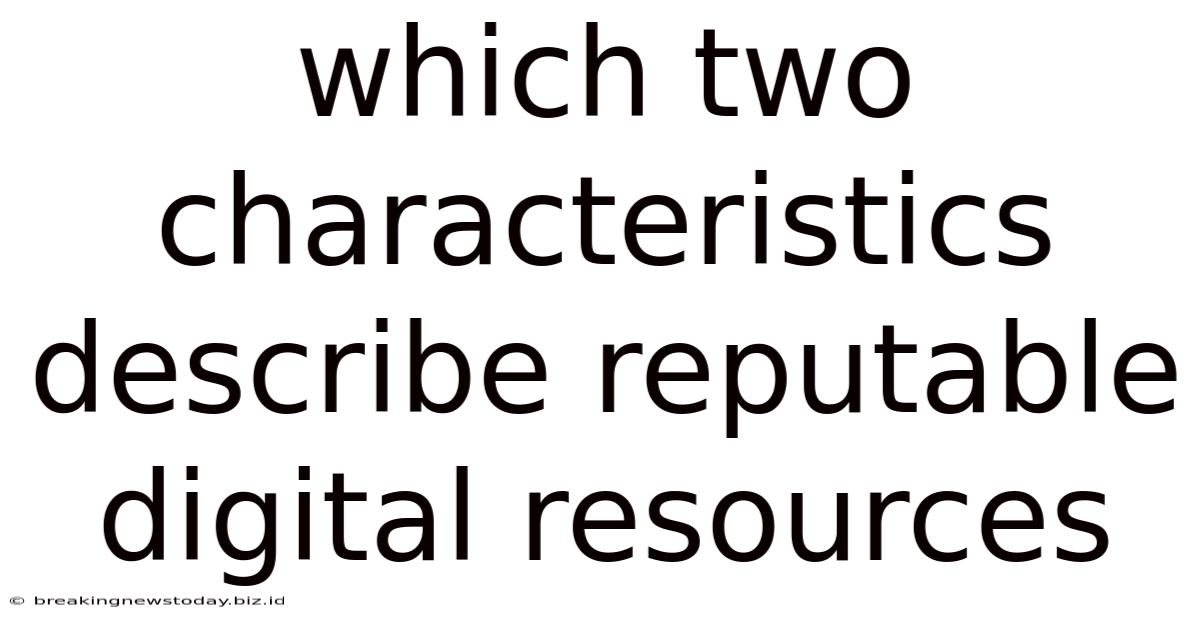 Which Two Characteristics Describe Reputable Digital Resources