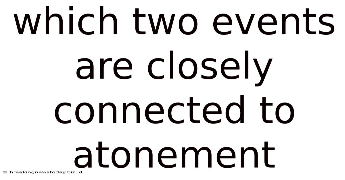 Which Two Events Are Closely Connected To Atonement
