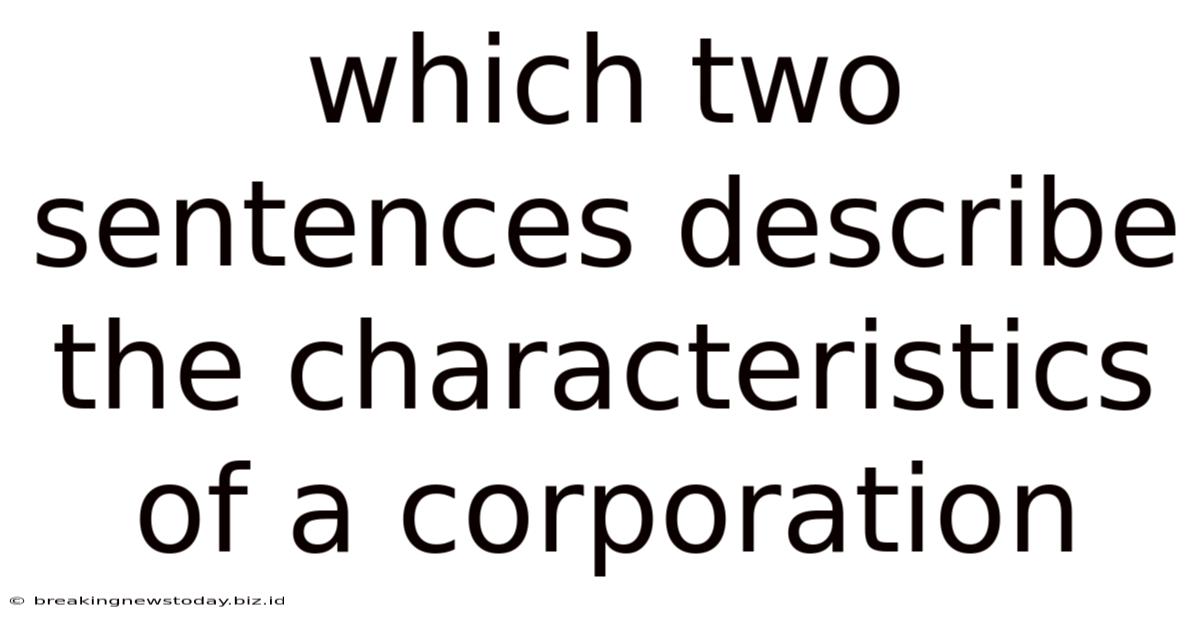 Which Two Sentences Describe The Characteristics Of A Corporation