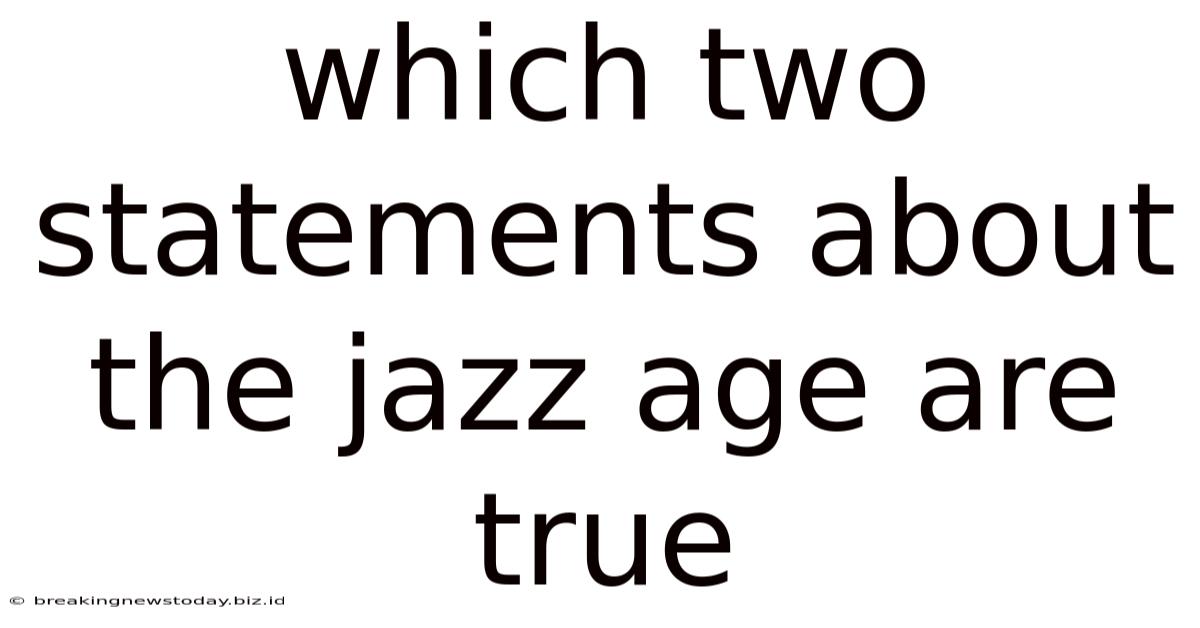 Which Two Statements About The Jazz Age Are True