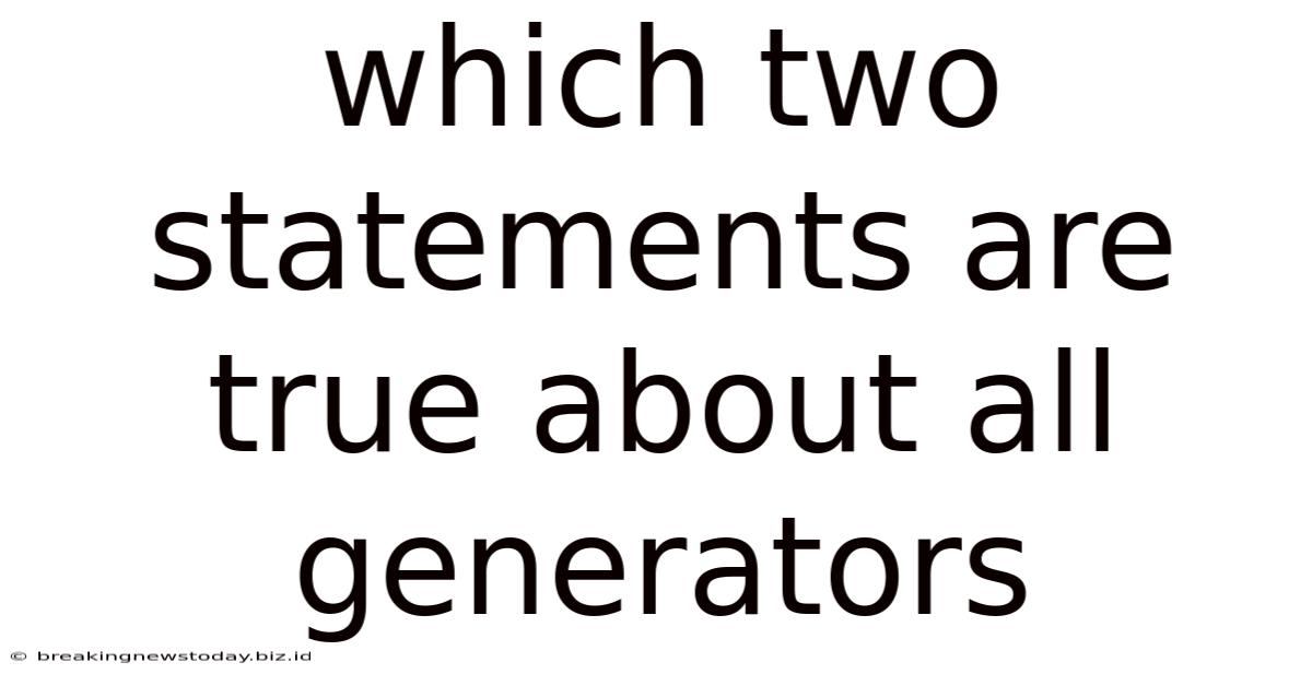 Which Two Statements Are True About All Generators