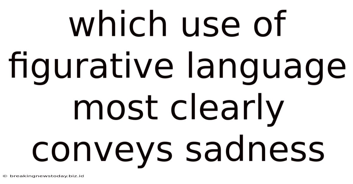Which Use Of Figurative Language Most Clearly Conveys Sadness
