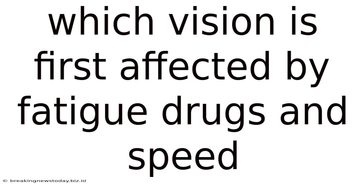 Which Vision Is First Affected By Fatigue Drugs And Speed