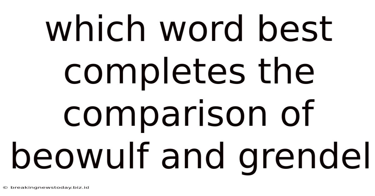 Which Word Best Completes The Comparison Of Beowulf And Grendel