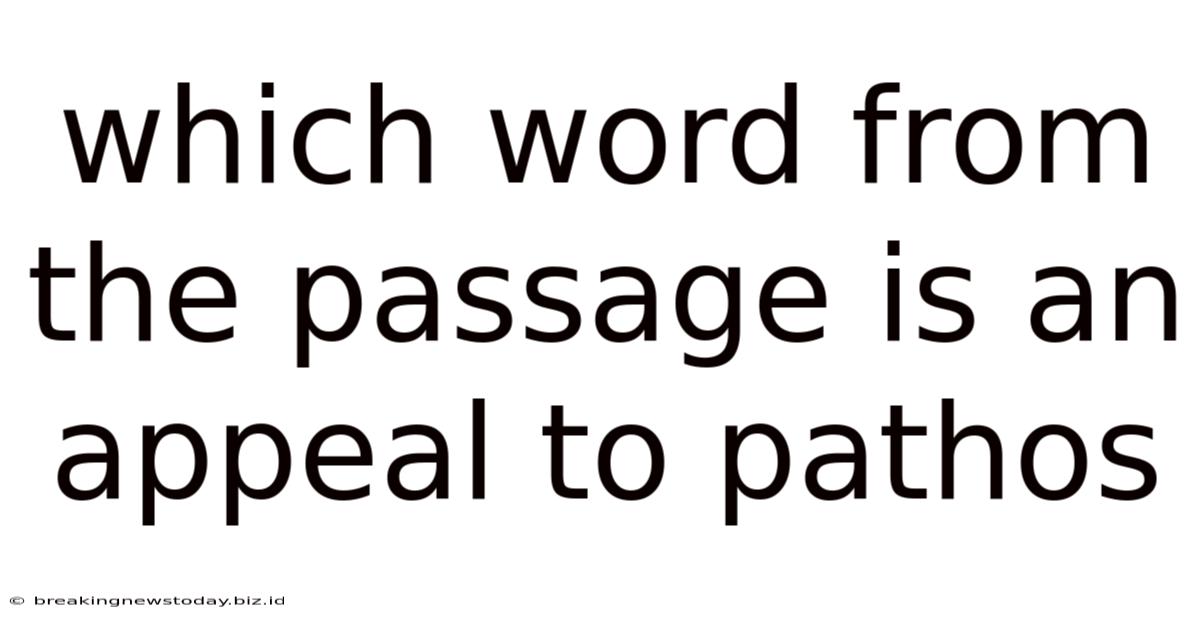 Which Word From The Passage Is An Appeal To Pathos