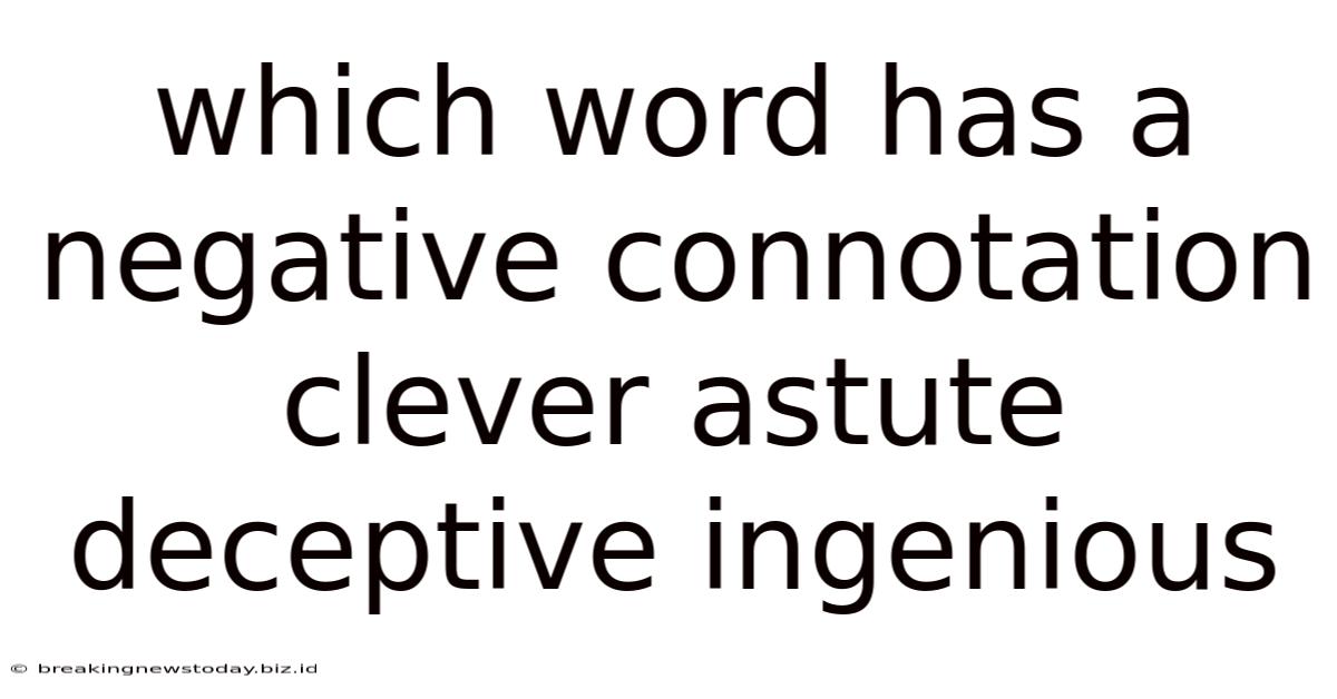 Which Word Has A Negative Connotation Clever Astute Deceptive Ingenious