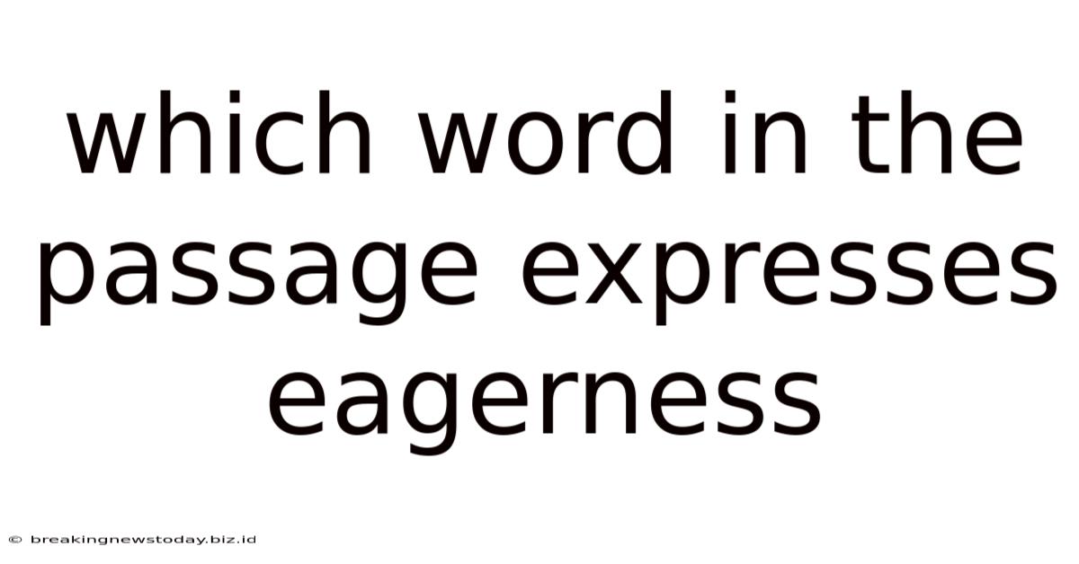 Which Word In The Passage Expresses Eagerness