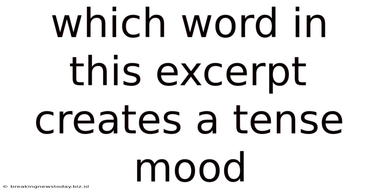 Which Word In This Excerpt Creates A Tense Mood