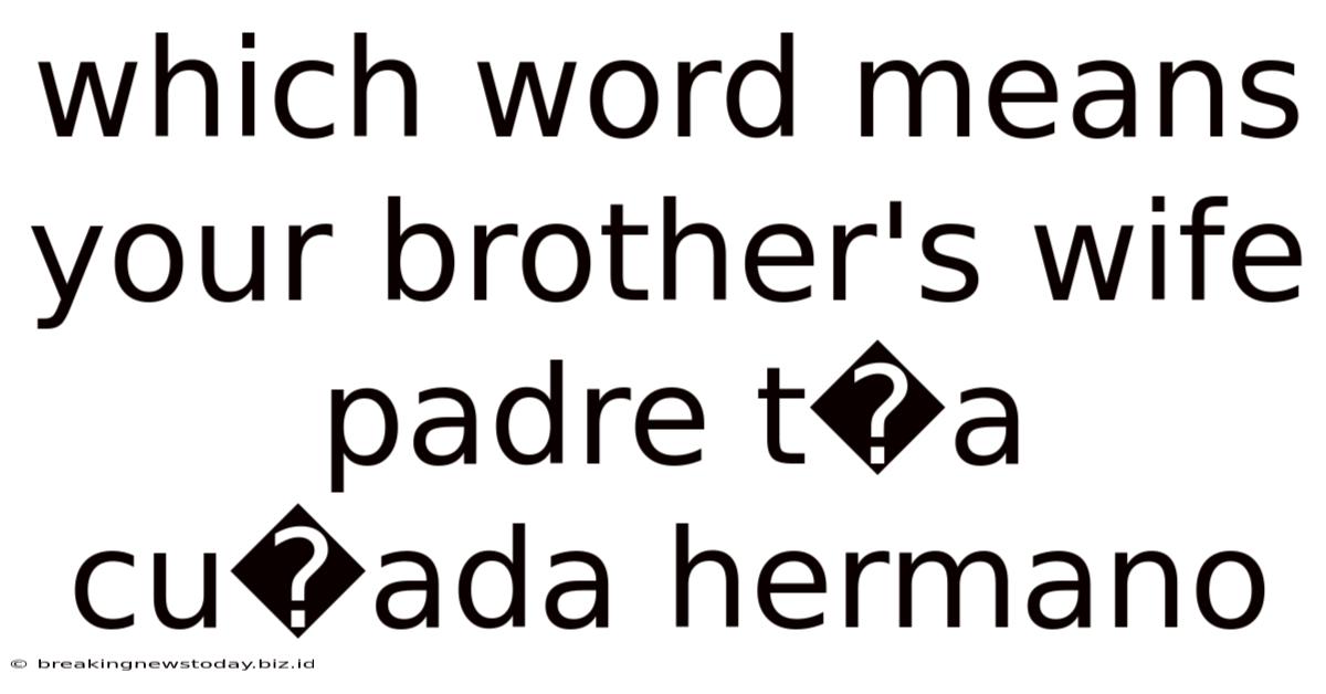 Which Word Means Your Brother's Wife Padre T�a Cu�ada Hermano