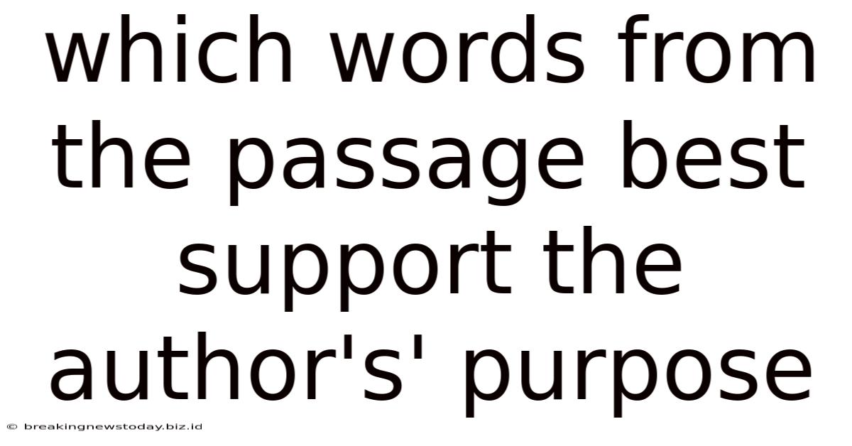 Which Words From The Passage Best Support The Author's' Purpose
