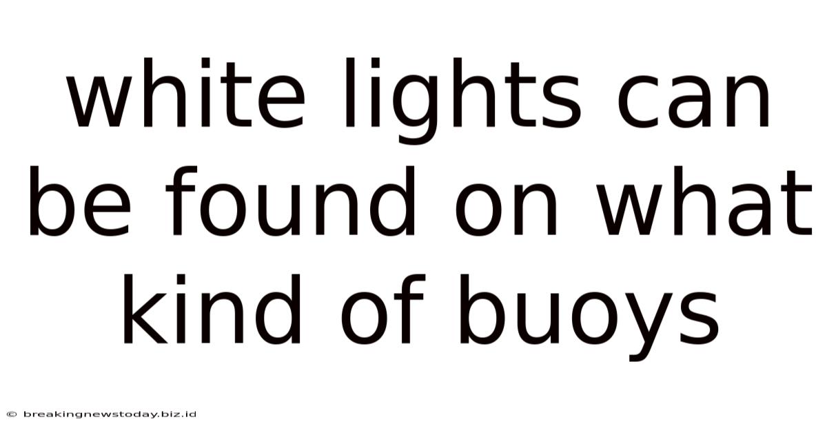 White Lights Can Be Found On What Kind Of Buoys
