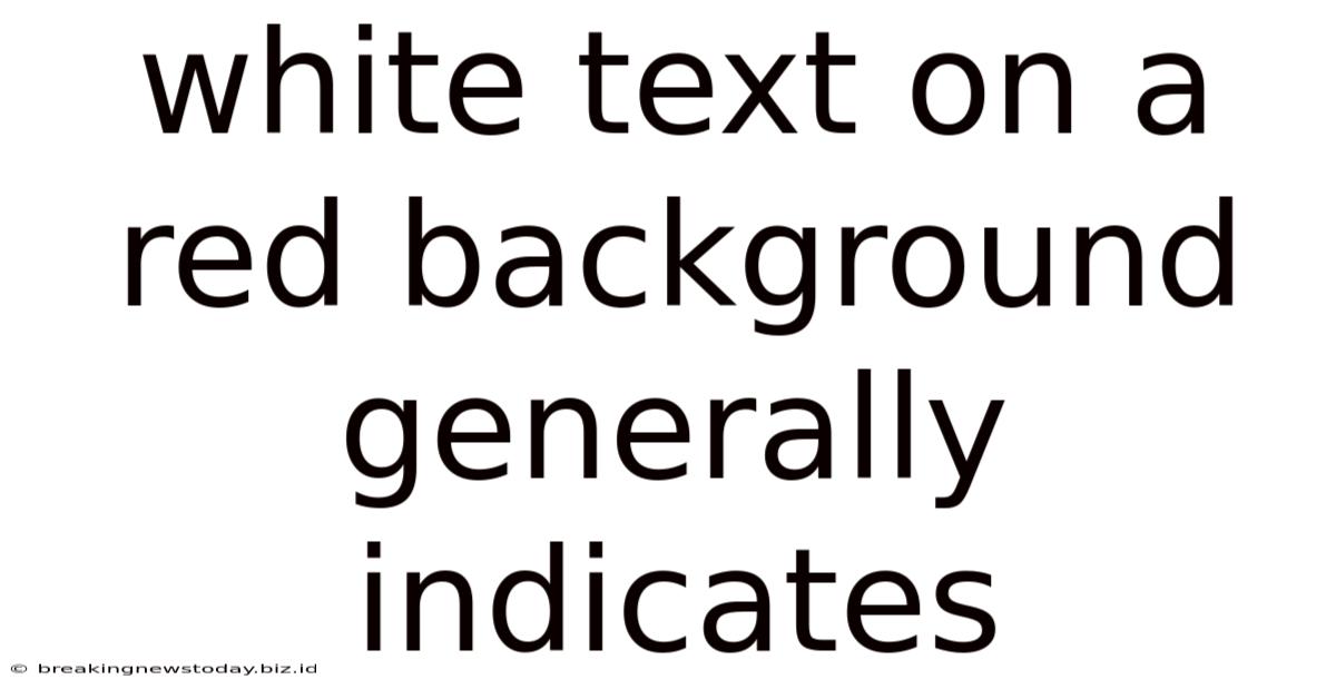 White Text On A Red Background Generally Indicates
