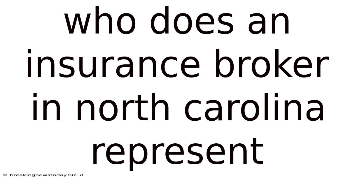 Who Does An Insurance Broker In North Carolina Represent