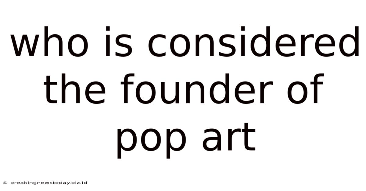 Who Is Considered The Founder Of Pop Art