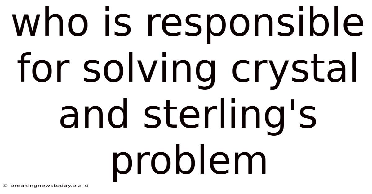 Who Is Responsible For Solving Crystal And Sterling's Problem