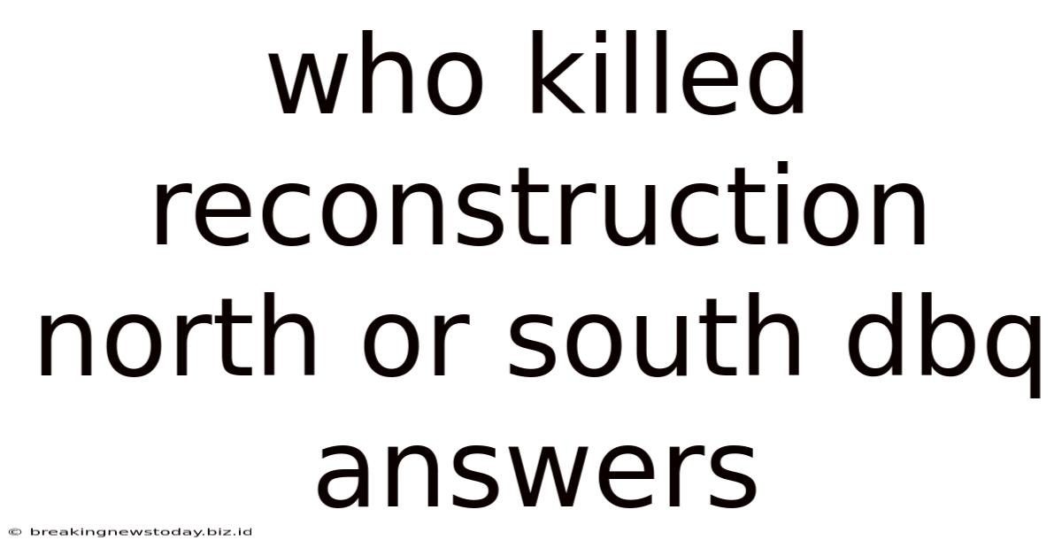 Who Killed Reconstruction North Or South Dbq Answers