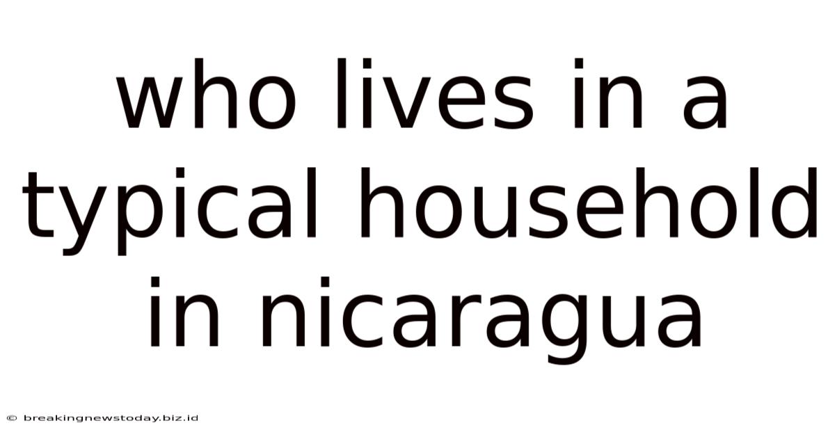 Who Lives In A Typical Household In Nicaragua