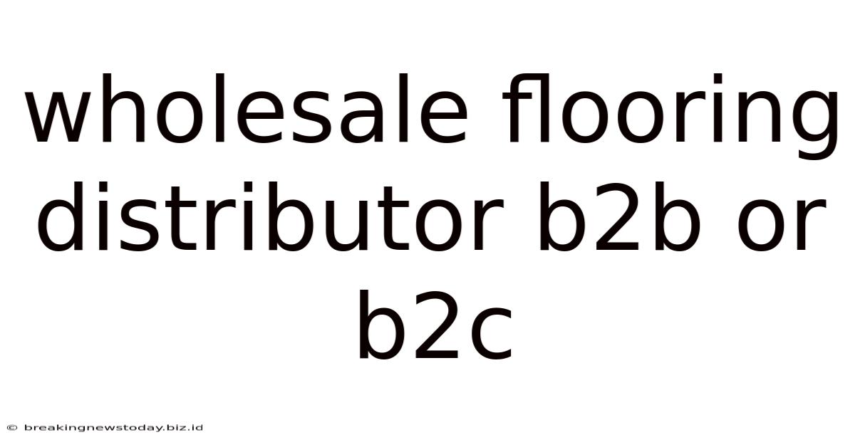 Wholesale Flooring Distributor B2b Or B2c