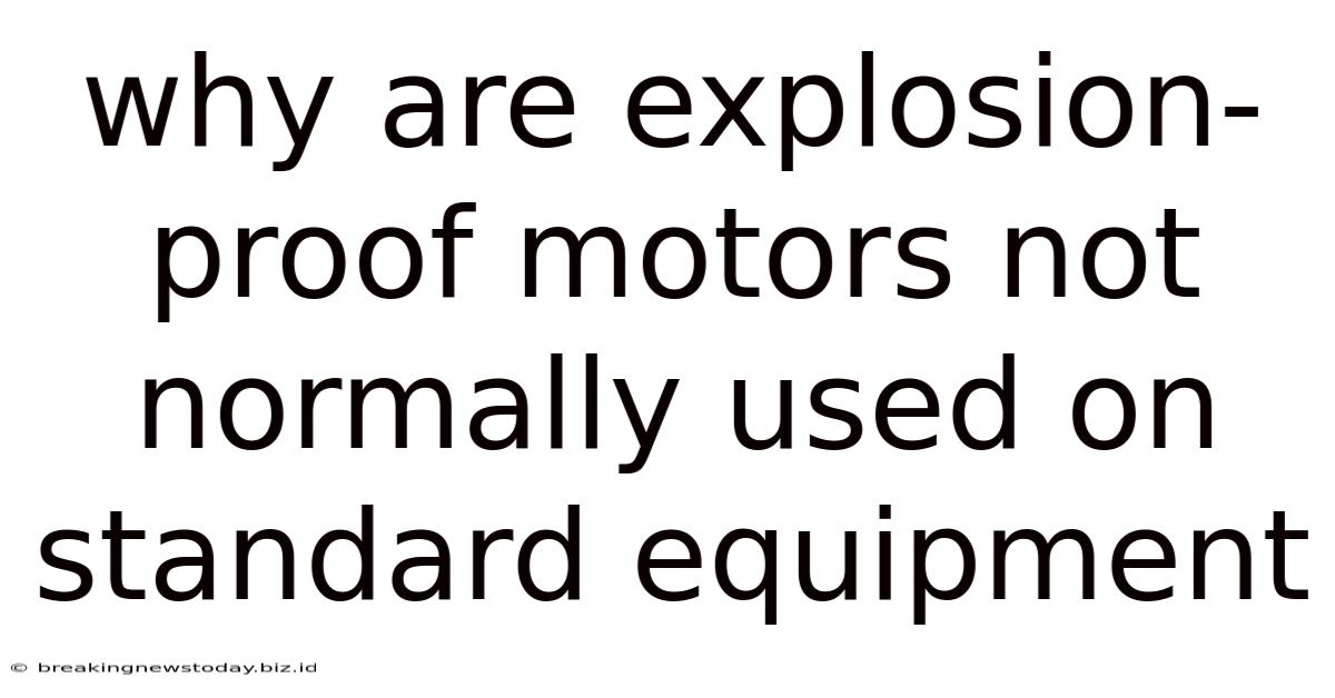 Why Are Explosion-proof Motors Not Normally Used On Standard Equipment