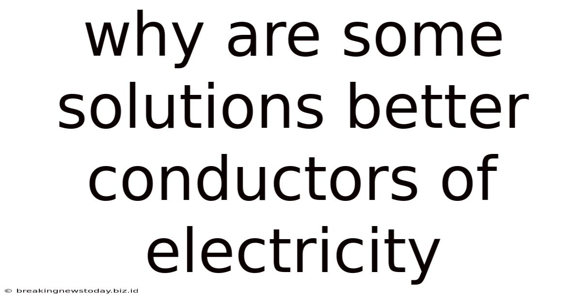 Why Are Some Solutions Better Conductors Of Electricity