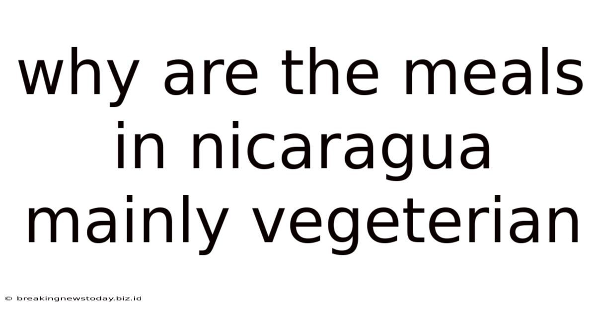 Why Are The Meals In Nicaragua Mainly Vegeterian