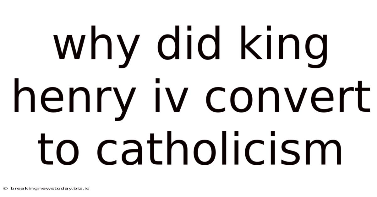 Why Did King Henry Iv Convert To Catholicism