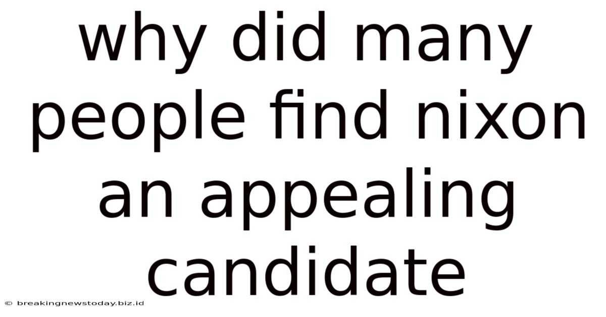 Why Did Many People Find Nixon An Appealing Candidate