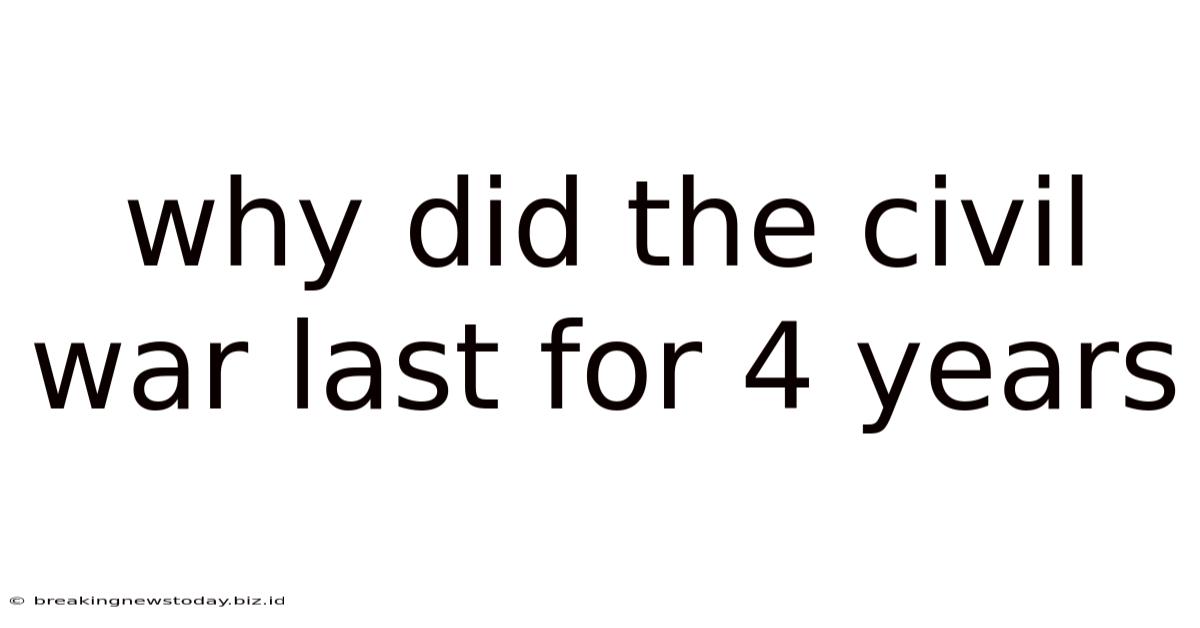 Why Did The Civil War Last For 4 Years