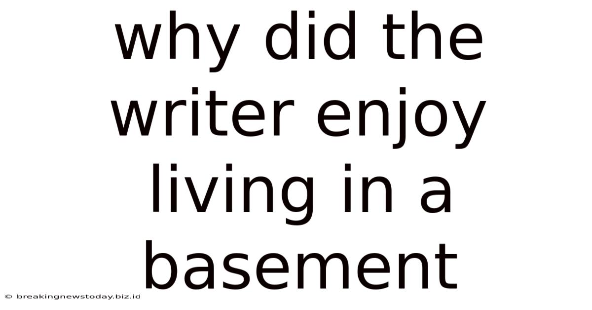 Why Did The Writer Enjoy Living In A Basement
