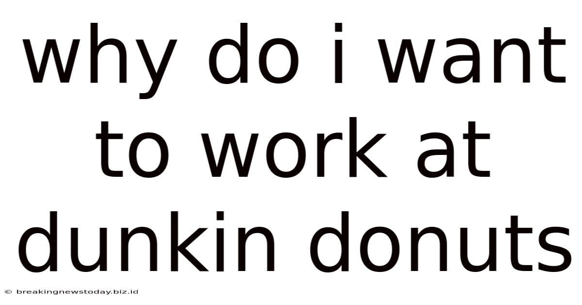 Why Do I Want To Work At Dunkin Donuts