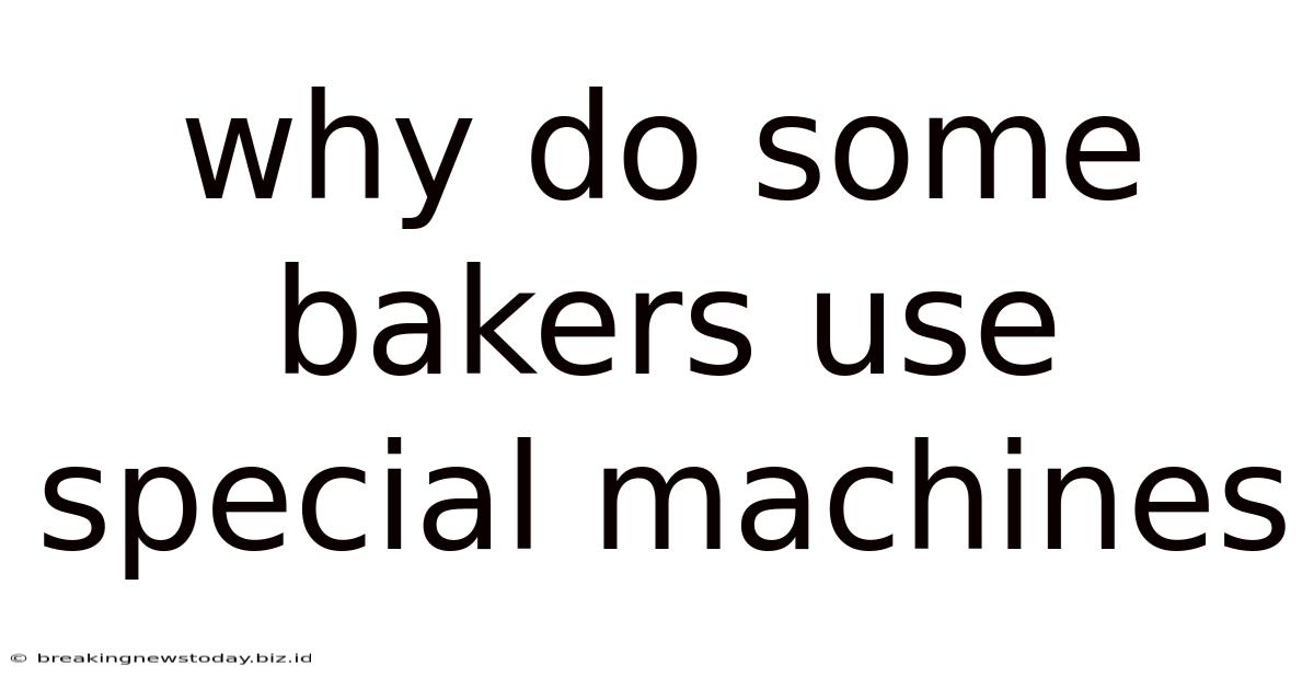Why Do Some Bakers Use Special Machines