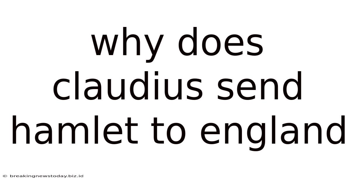 Why Does Claudius Send Hamlet To England