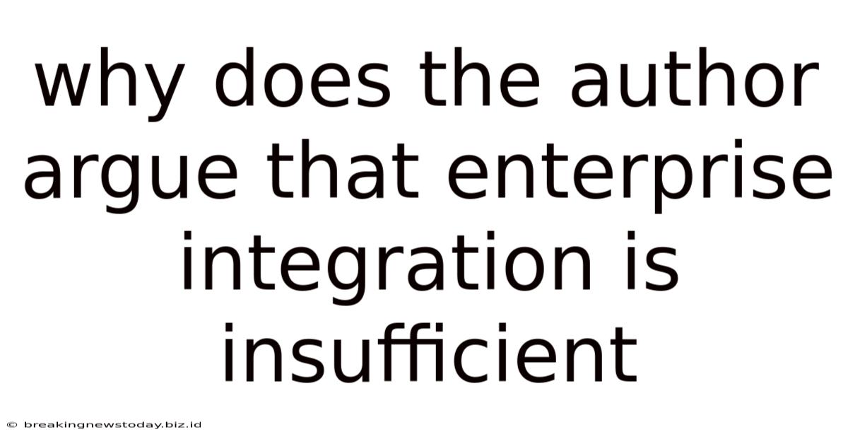 Why Does The Author Argue That Enterprise Integration Is Insufficient