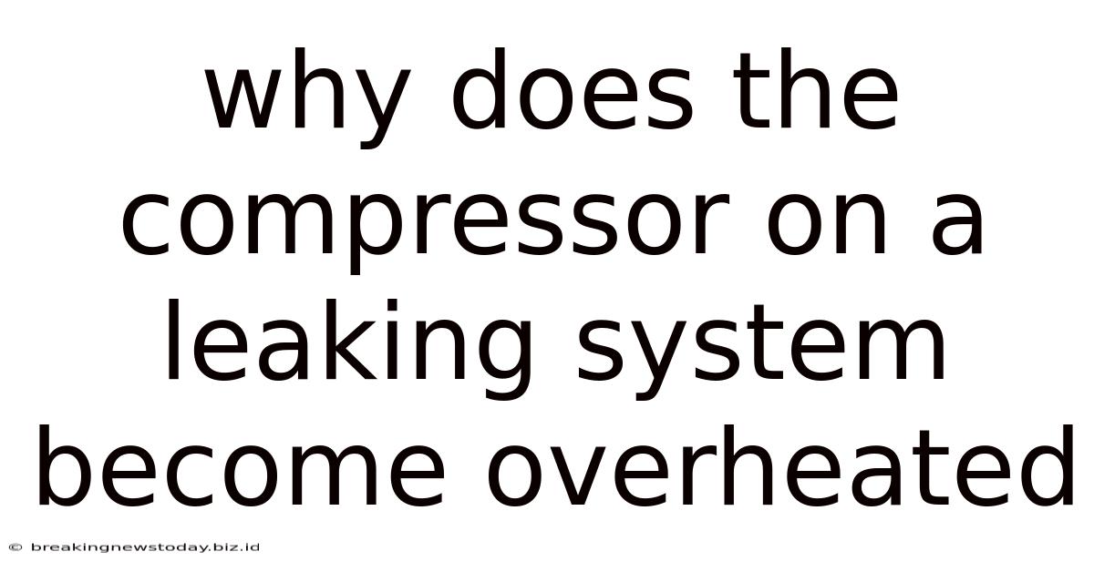 Why Does The Compressor On A Leaking System Become Overheated
